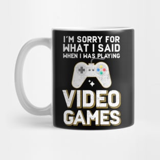 I'm Sorry For What I Said When I Was Playing Video Games Mug